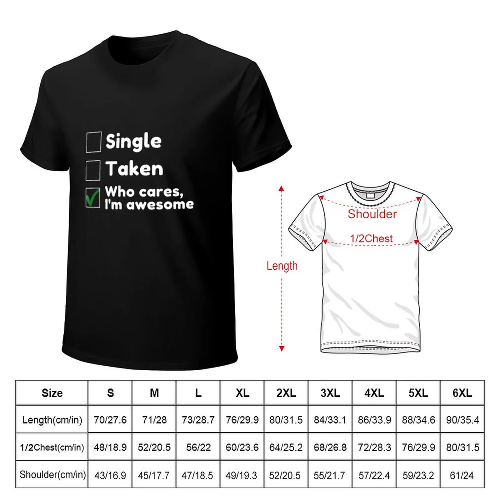 Single ,Taken, Who Cares, I'm awesome! T-Shirt customs design your own kawaii clothes black t shirts for men