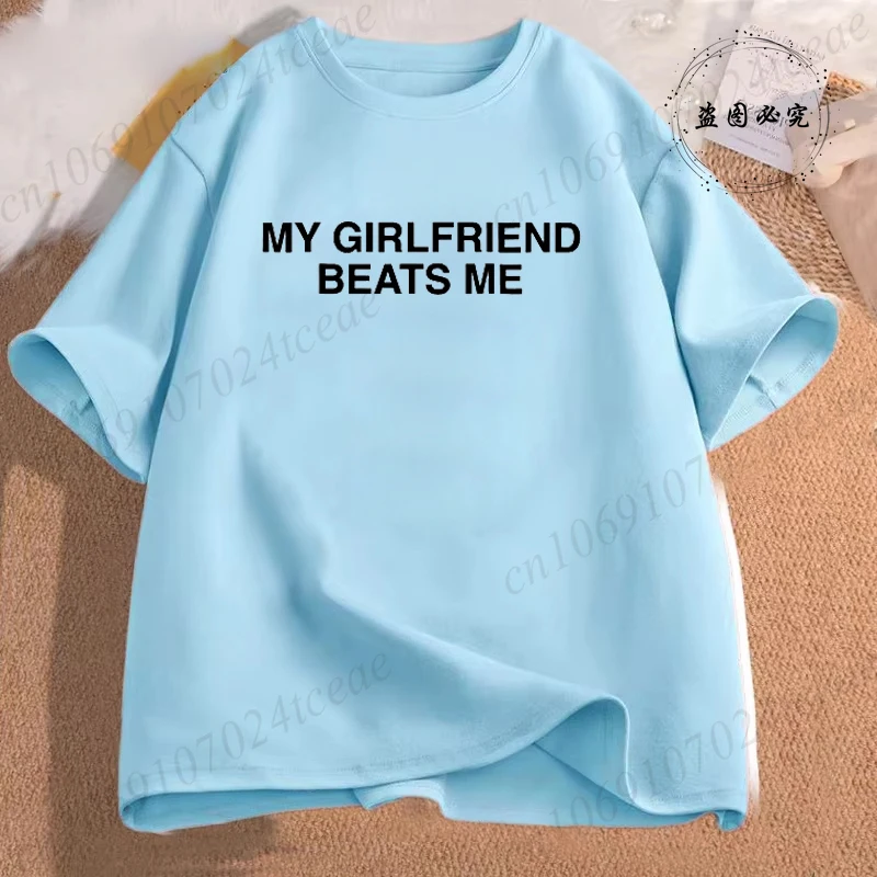 My Girlfriend Beats Me Men's T-Shirt Short Sleeve Funny Relationship T Shirt Humor Love Tee Shirt Mens Clothing Loose Tees