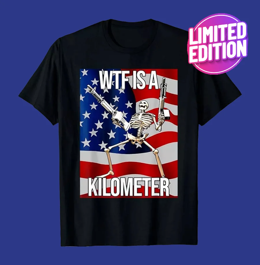 

WTF Is A Kilometer US USA American Flag Skeleton T-Shirt S-5XL