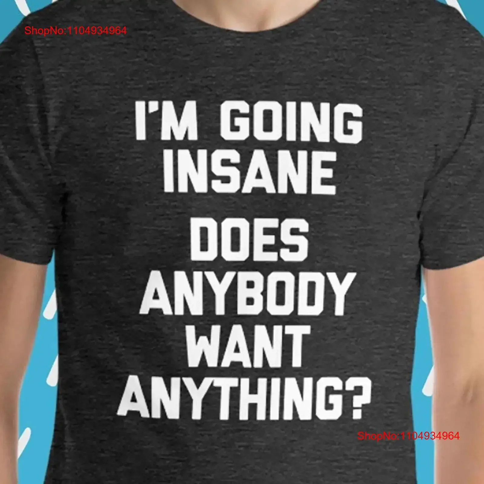 أنا ذاهب مجنون هل أي شخص يريد أي شيء تي شيرت مضحك مجنون قائلا الساخرة الرجال خمر غسلها لينة قليلا #1