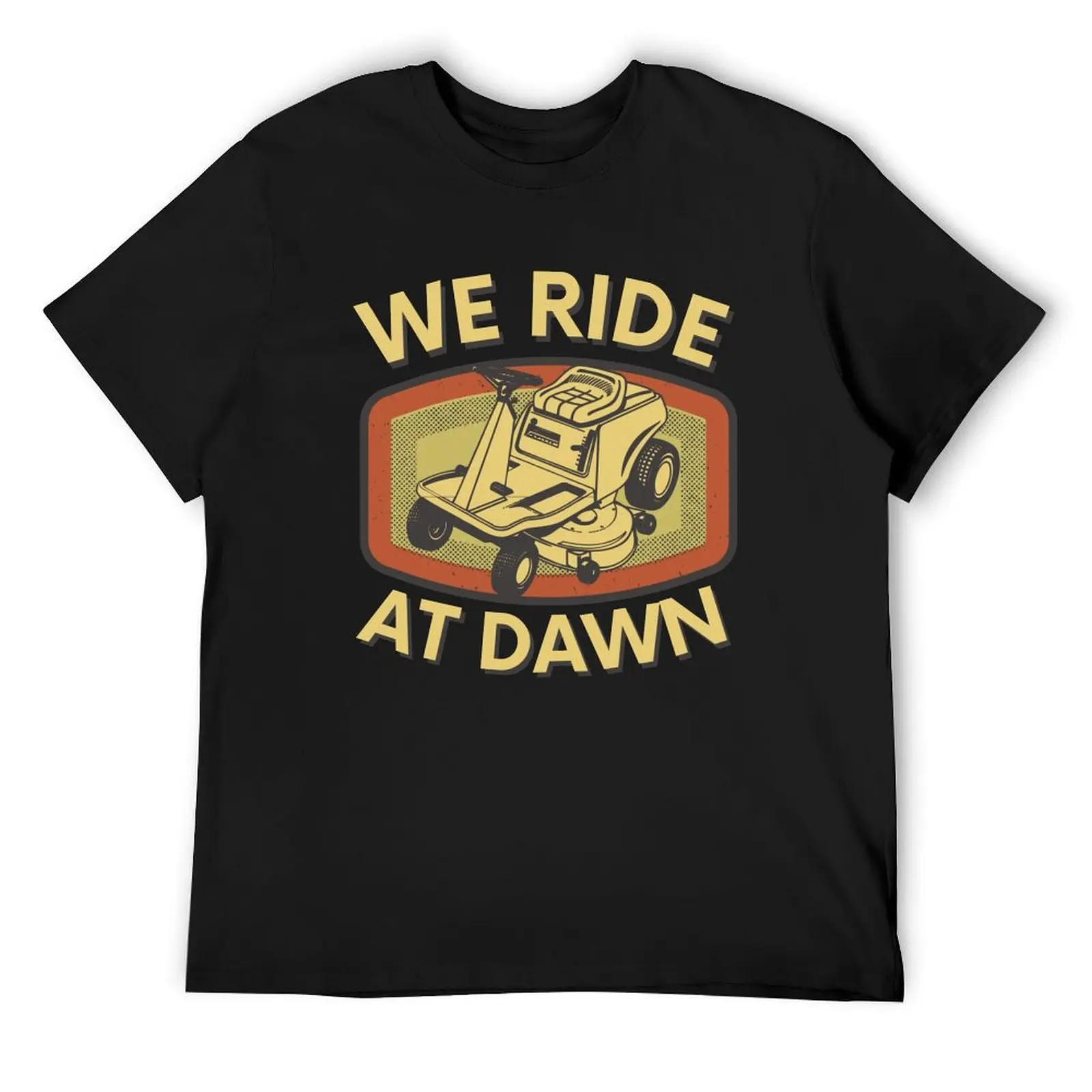 

We Ride At Dawn Lawn Mower gift for dad funny mens gift T-Shirt sweat oversize t-shirts man clothing for men