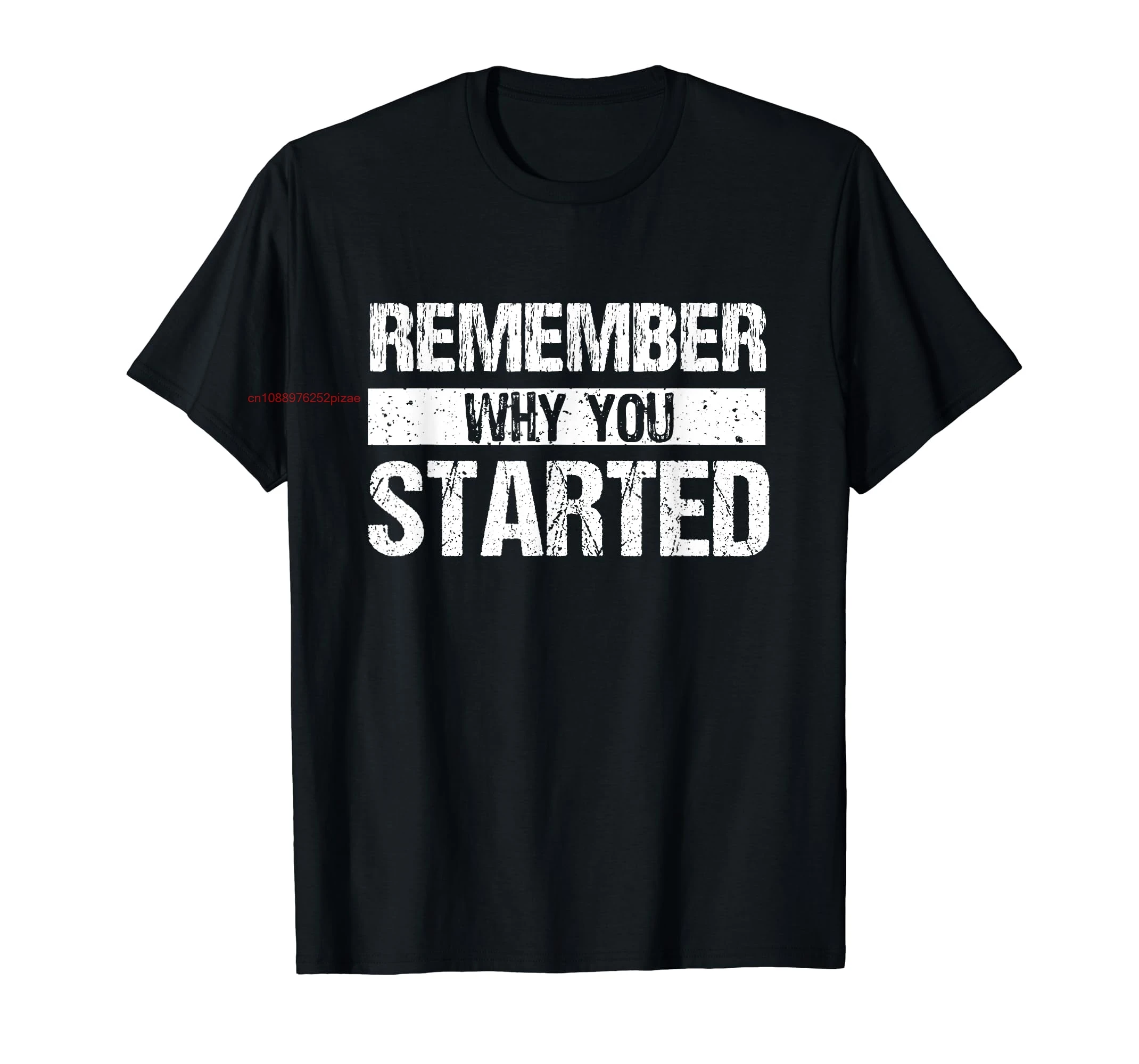 

100% Cotton Remember Why You Started Distressed Motivational Design T-Shirt MEN WOMEN UNISEX T Shirts Size S-6XL