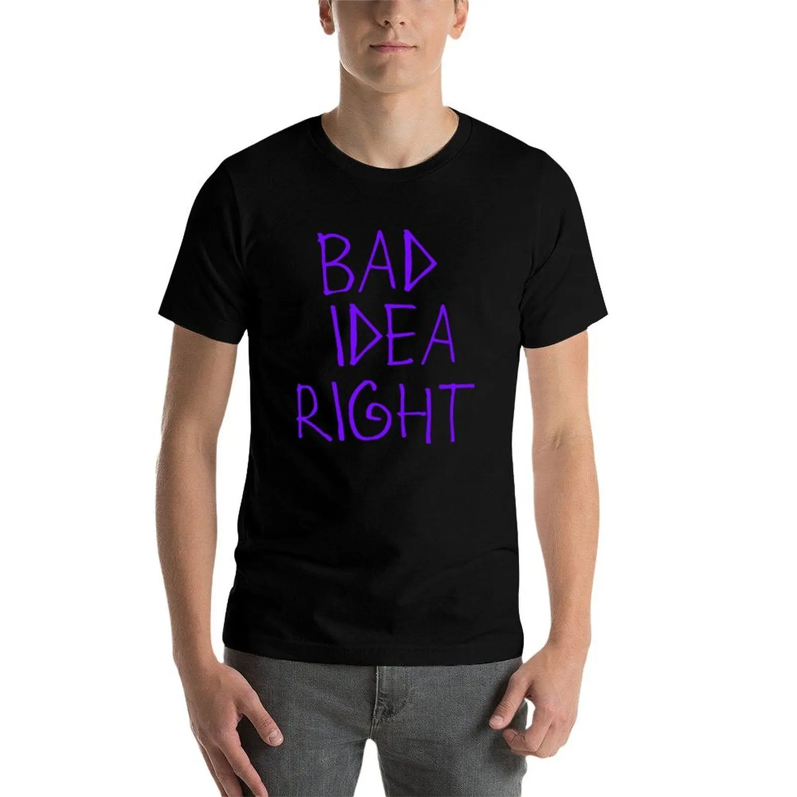

Bad Idea Right T-Shirt t shirt man casual cotton tshirt 100% T-Shirt
