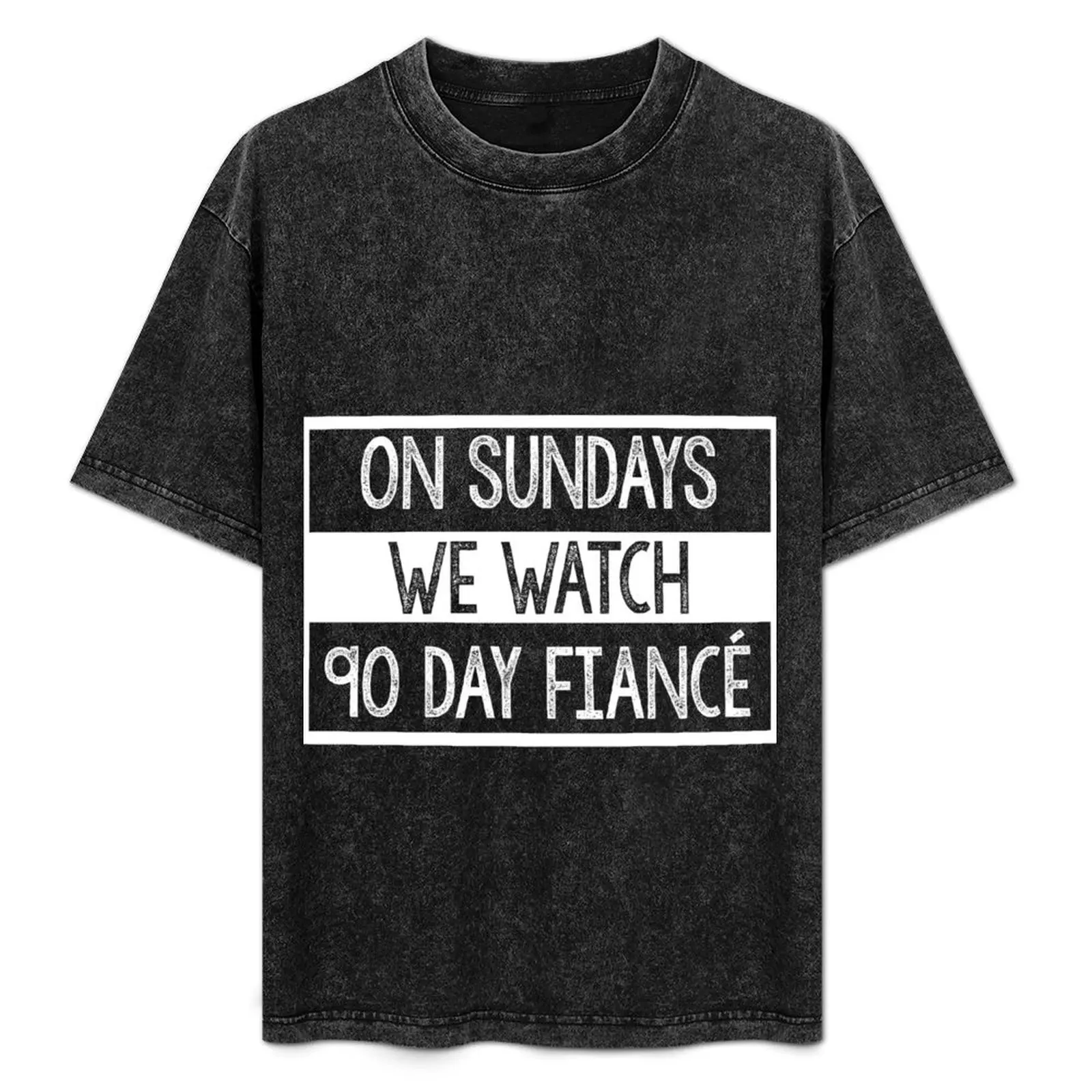 On Sundays We Watch 90 Day Fiance - 90 day fiancé fans T-Shirt Aesthetic clothing mens t shirts pack