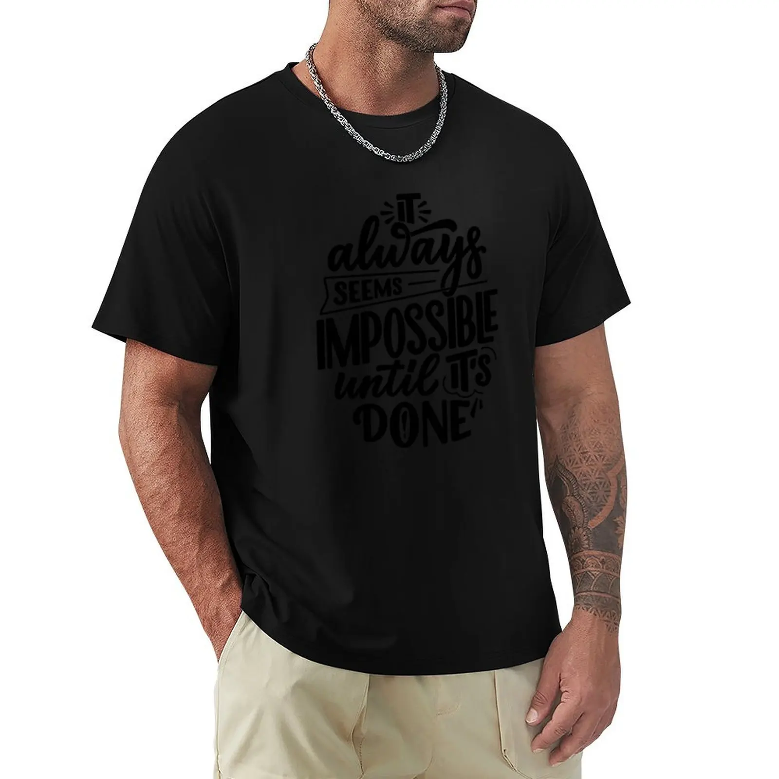 It Always seems Impossible until it's Done / T-Shirt new edition man t shirt cute tops anime tshirt men t shirts