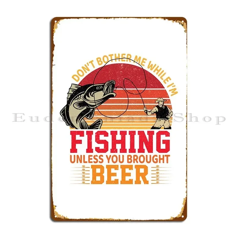 Don T Bother Me While I M Fishing Metal Sign Club Bar Cinema Club Custom Tin Sign Poster