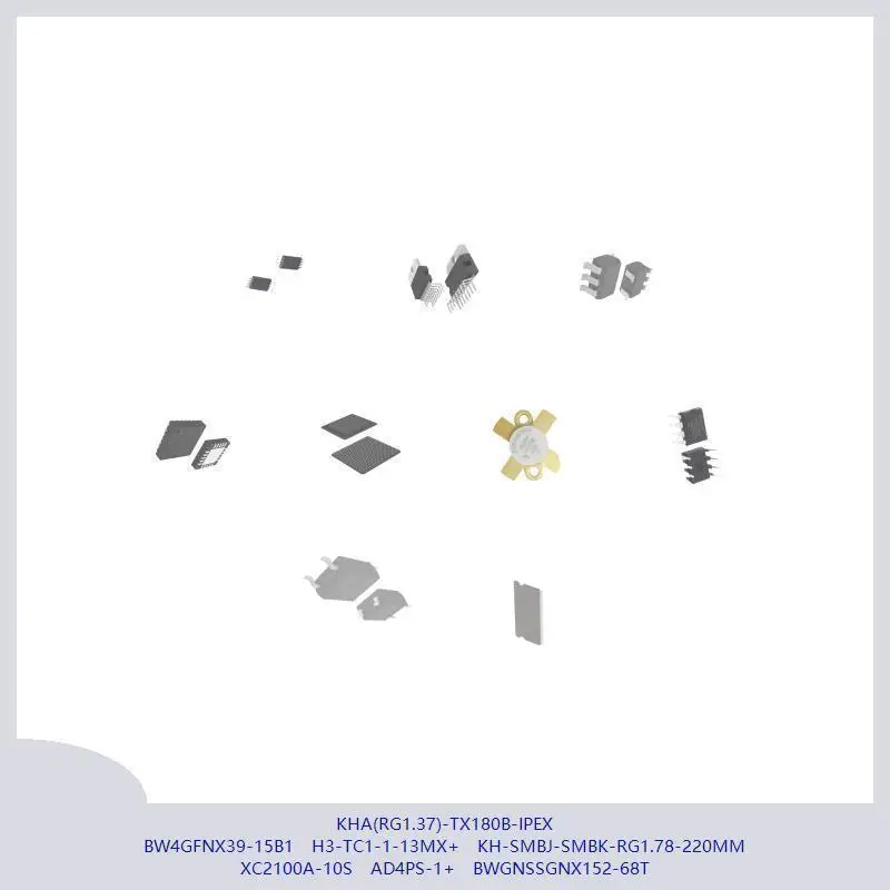 KHA(RG1.37)-TX180B-IPEX BW4GFNX39-15B1 H3-TC1-1-13MX+ KH-SMBJ-SMBK-RG1.78-220MM XC2100A-10S AD4PS-1+ mcu chip BWGNSSGNX152-68T