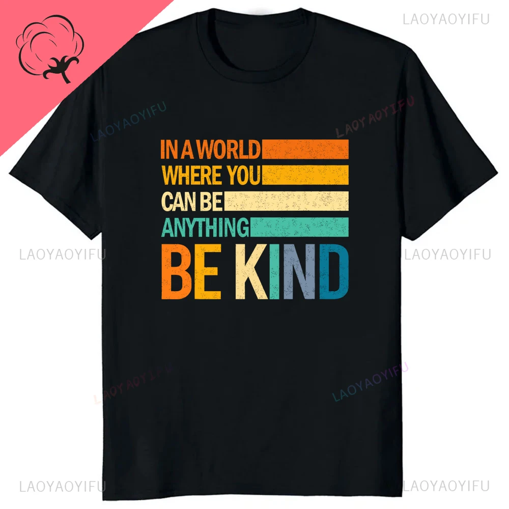 In A World Where You Can Be Anything Be Kind Printed Tshirt Casual Fashion Loose Harajuku Man Tshirt Summer Style Cotton Tees