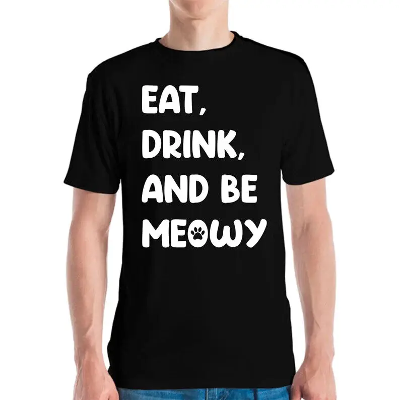 Funny Eat Drink Be Meowy Cat Kitten T-Shirt Men Women