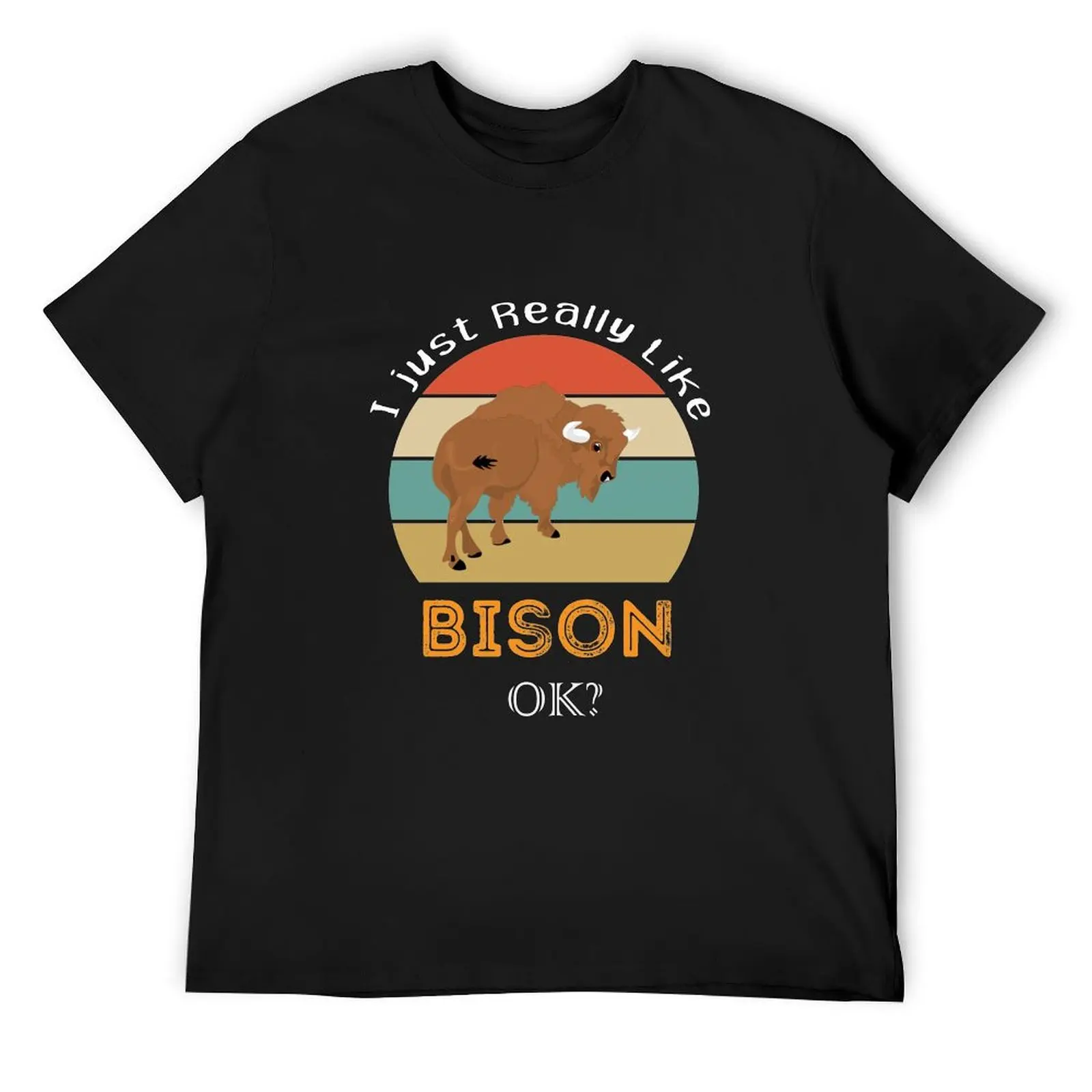 

I Just Really Like Bison Okay,Bison Lover Gift T-Shirt oversized blacks mens t shirts pack