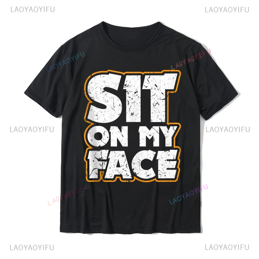 Sit on My Face Printed Eat Ass Oral Kinky Fetish Tshirt Casual Fashion Loose Harajuku T Shirt Harajuku Streetwear Hip Hop Tees