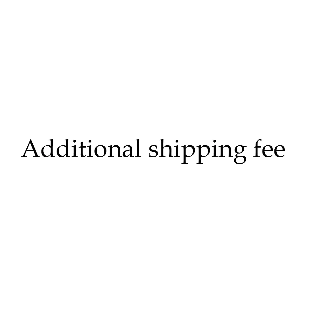 

Additional shipping fee