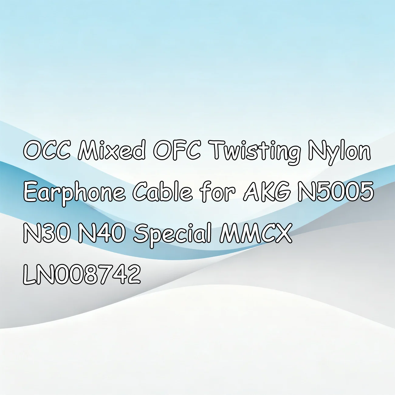 

OCC Mixed OFC Twisting Nylon Earphone Cable for AKG N5005 N30 N40 Special MMCX LN008742