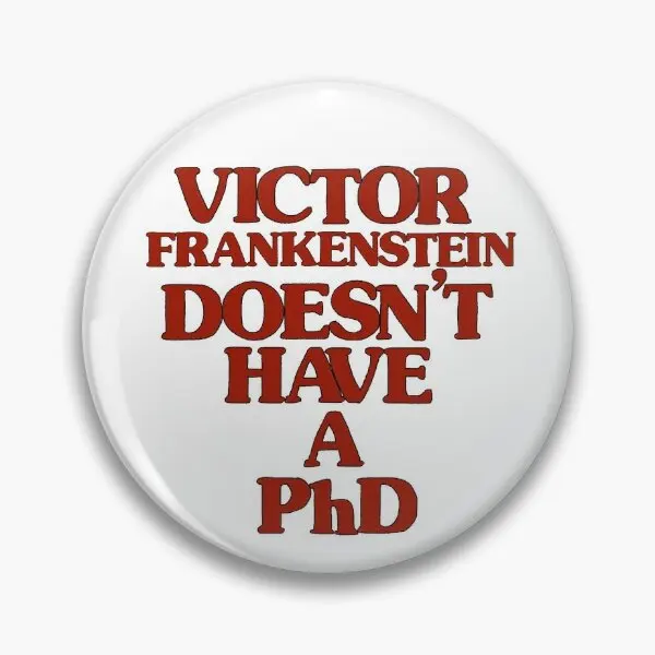 Victor Frankenstein Does Not Have A Phd  Soft Button Pin Badge Decor Lover Fashion Brooch Lapel Pin Gift Hat Creative Clothes