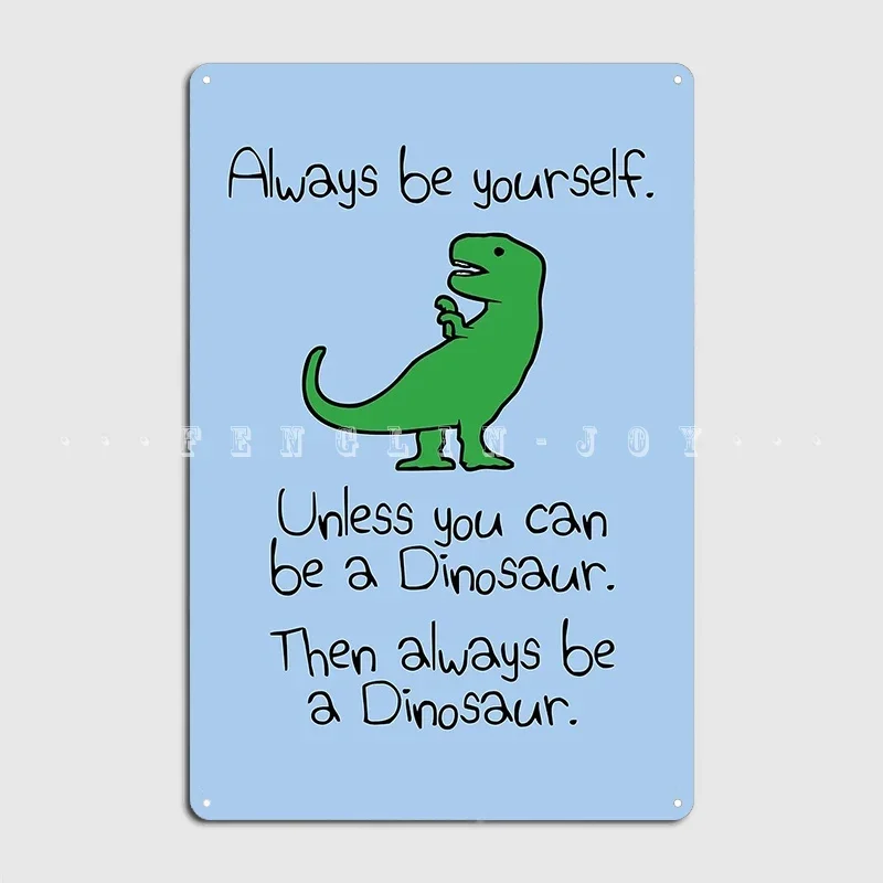 Always Be Yourself Unless You Can Be A Dinosaur Metal Sign Wall Pub Wall Wall Plaque Create Tin Sign Poster