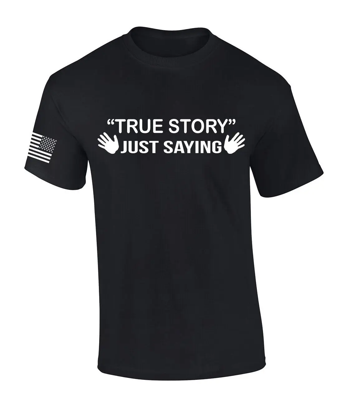 True Story Just Saying Funny Sarcasm Exaggerate Mens  T shirt