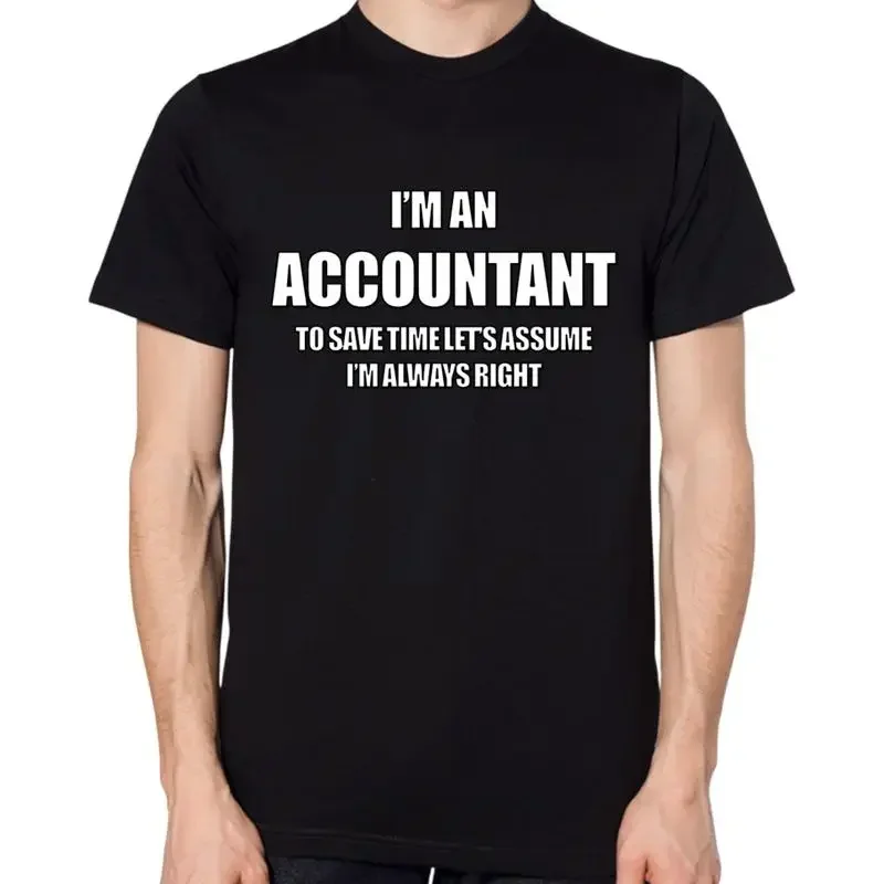 I'm An Accountant To Save Time Let's Assume Always Right T Shirt