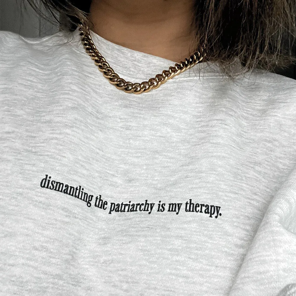 Dismantling The Patriarchy Is My Therapy Girl Power Light Gary Spring Sweatshirts Long Sleeve Cotton Crewneck Feminise Pullovers