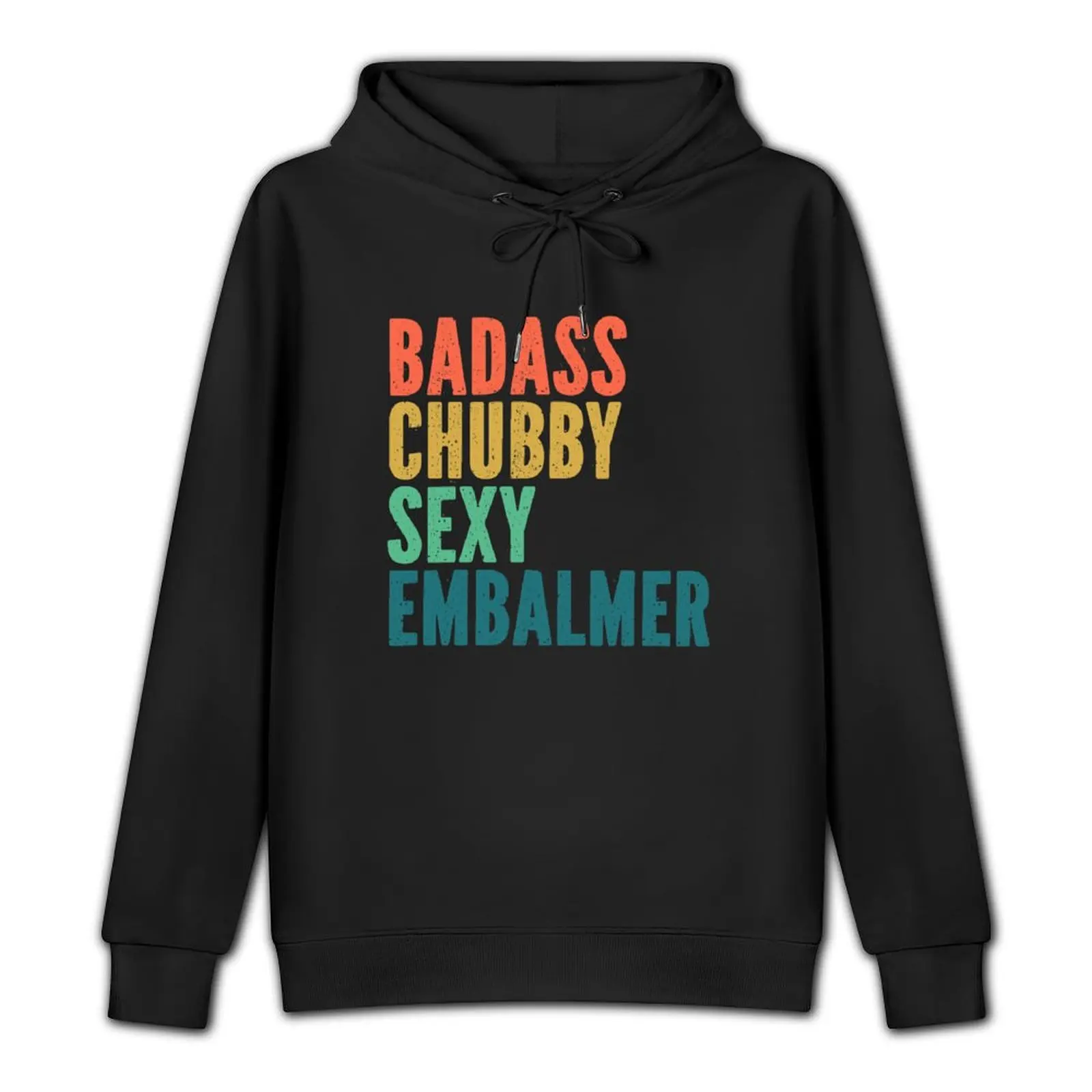 Chubby Embalmer Shirts Funny Gift - Badass Chubby Sexy Retro Grunge Typography Pullover Hoodie men's clothing man hoodie