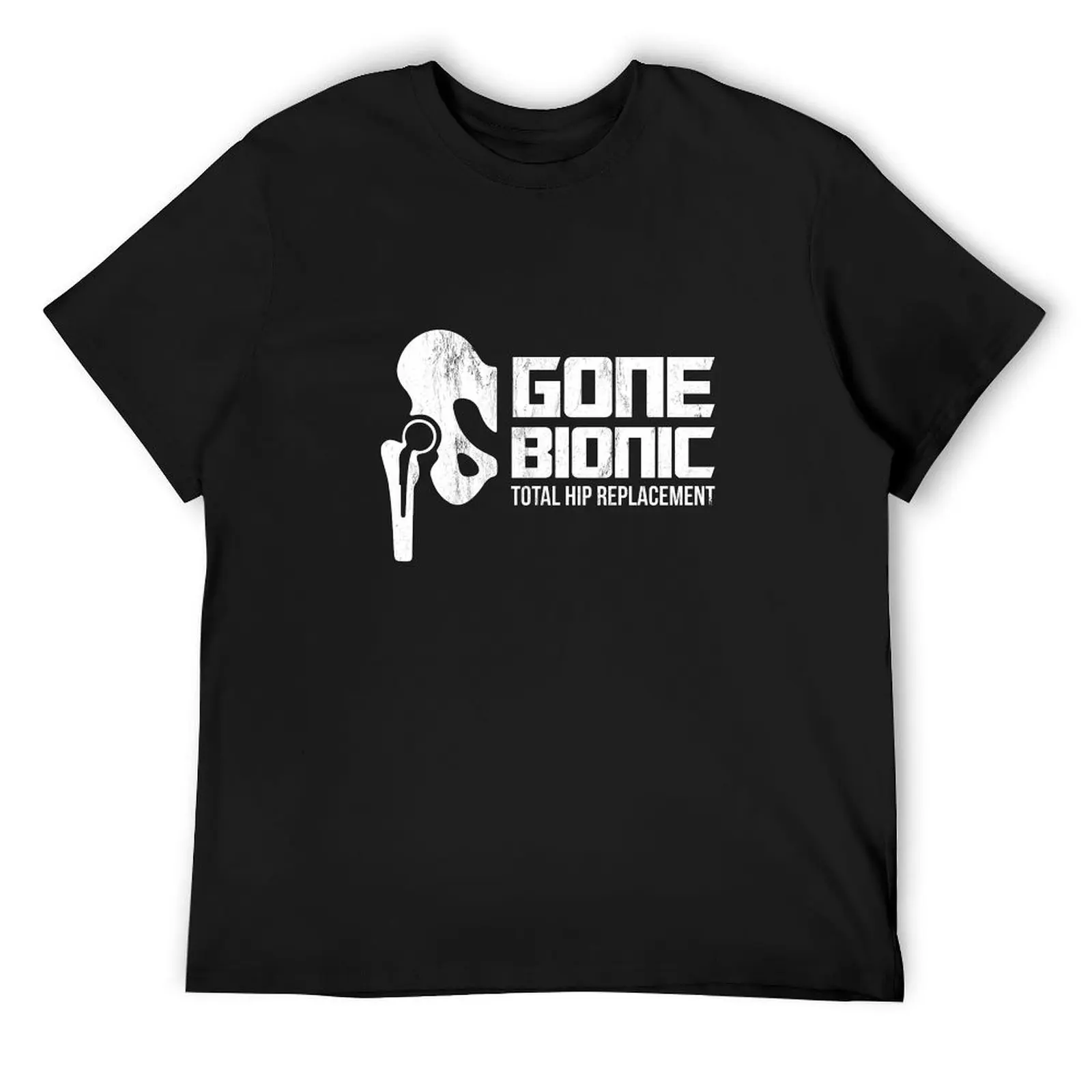 

Gone Bionic, Total Hip Replacement! T-Shirt shirts graphic tees rapper graphic tees plain anime t shirts mens champion t shirts
