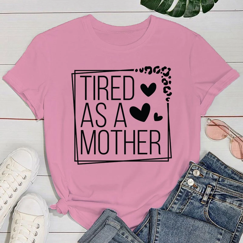 

Mother's Day T shirt Cool T-Shirt For Women: Fashion Tired As A Mother T-Shirts, Hilarious Quotes Tee For Casual Wear