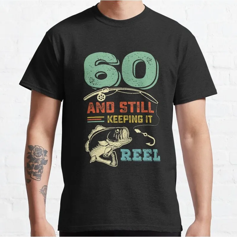 60th Bday Reel Fishing Pun Sixtieth Birthday Fisherman Unisex Cotton Short Sleeve T-shirt Outdoor Fishing Lover Casual Tops