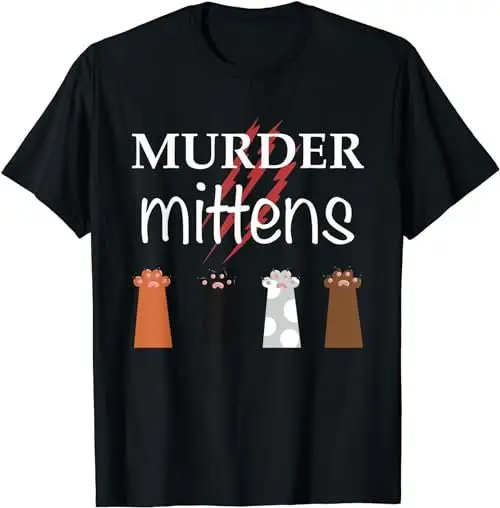 Murder Mittens Funny Cat Lover Meme Toebeans Paws And Claws T Shirt Sweat 36014