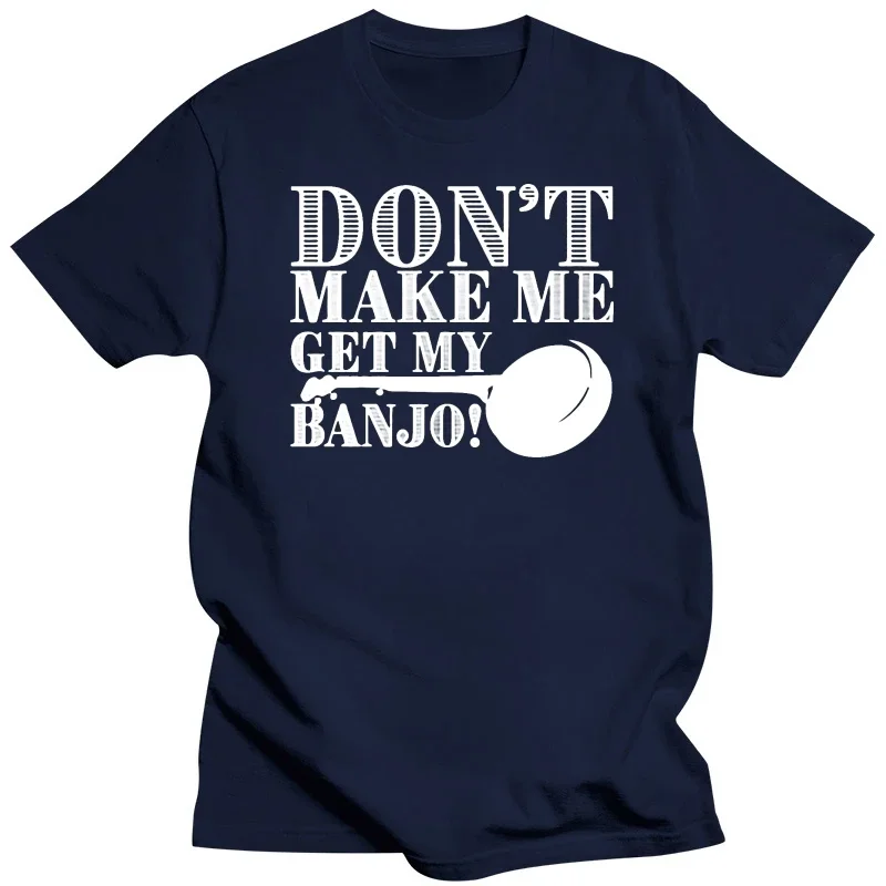 T Shirts Printed tees top Men tshirt Banjo Funny Design Dont Make Me Get My harajuku oversized mens designer streetwear funny