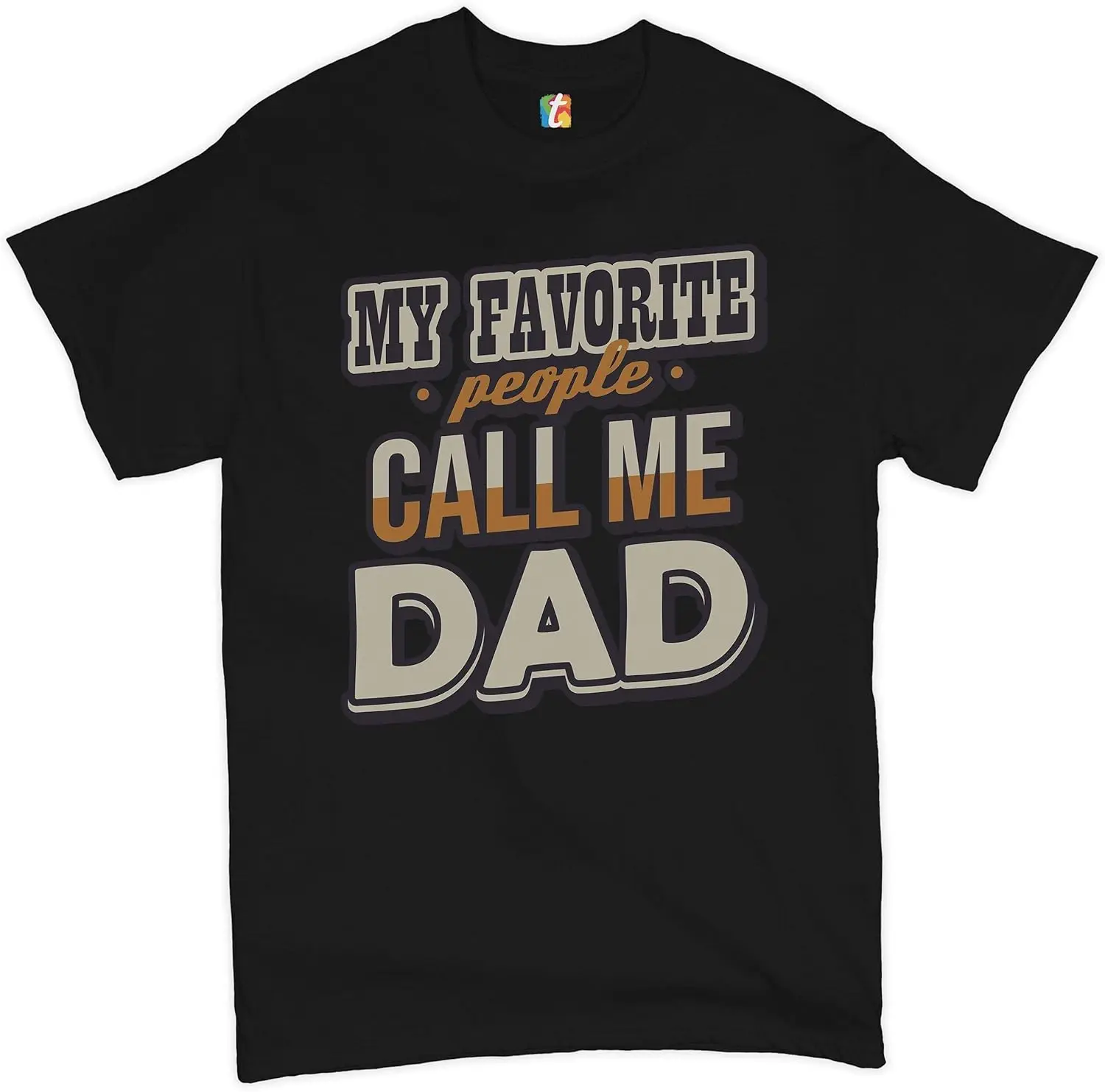 My Favorite People Call Me Dad T-Shirt Father's Day Daddy Papa Men's Tee