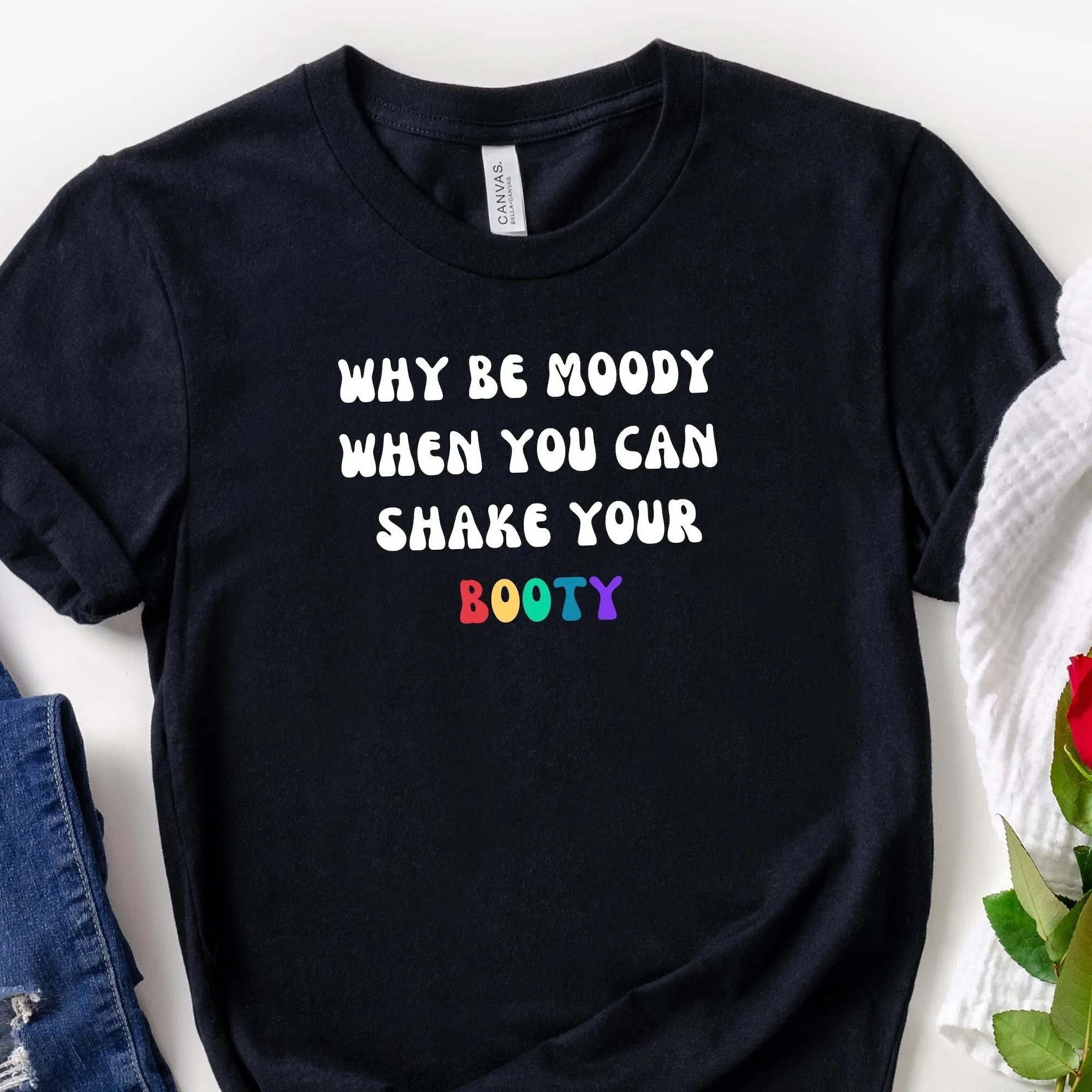 Why Be Moody When You Can Shake Your Booty Love Body T Shirt Funny Dance Gym Fitness Squat Goals Trending