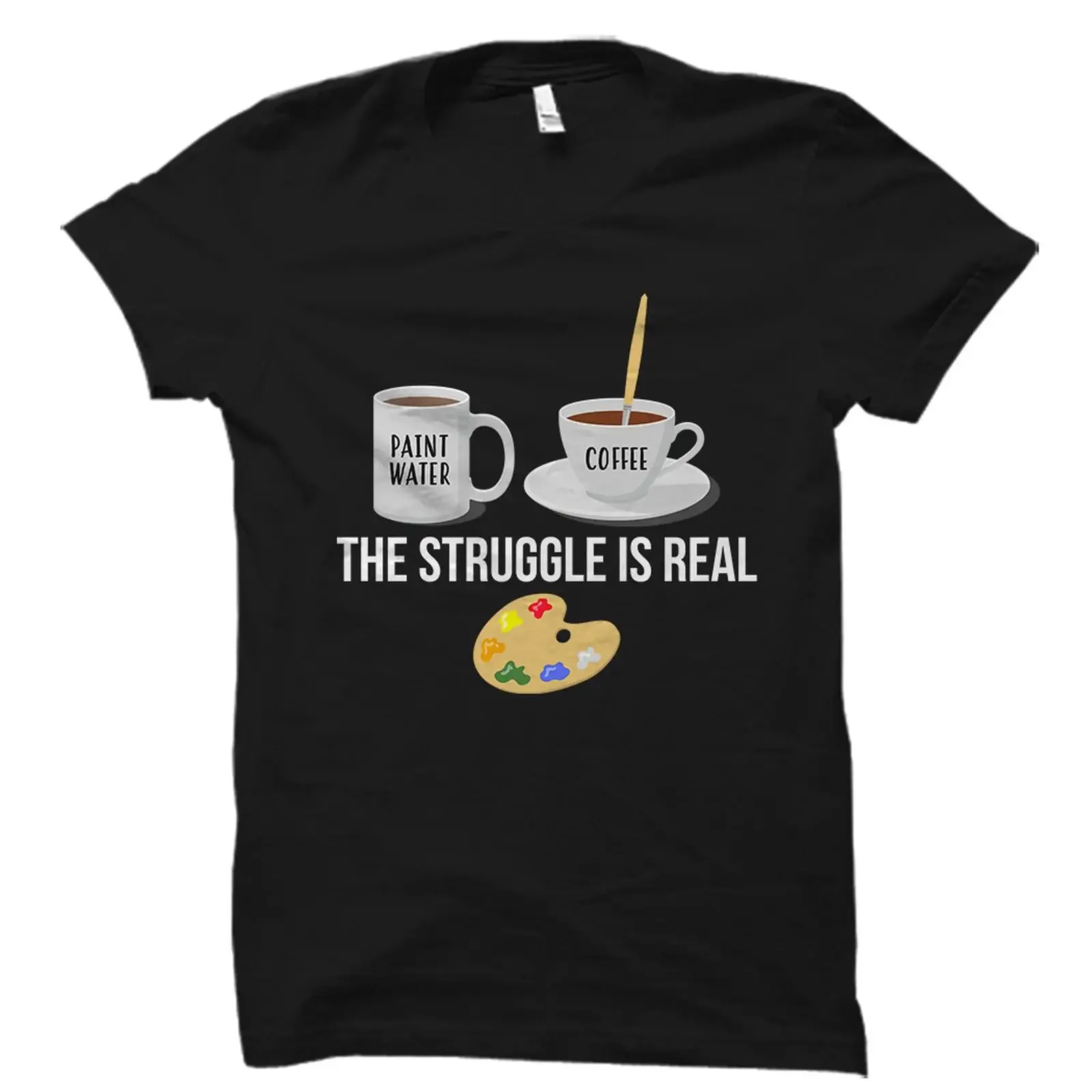 The Struggle Is Real Funny Artist Painter T shirt Paint Water Coffee Humor for Art Lover vintage Washed Comfortable Casual