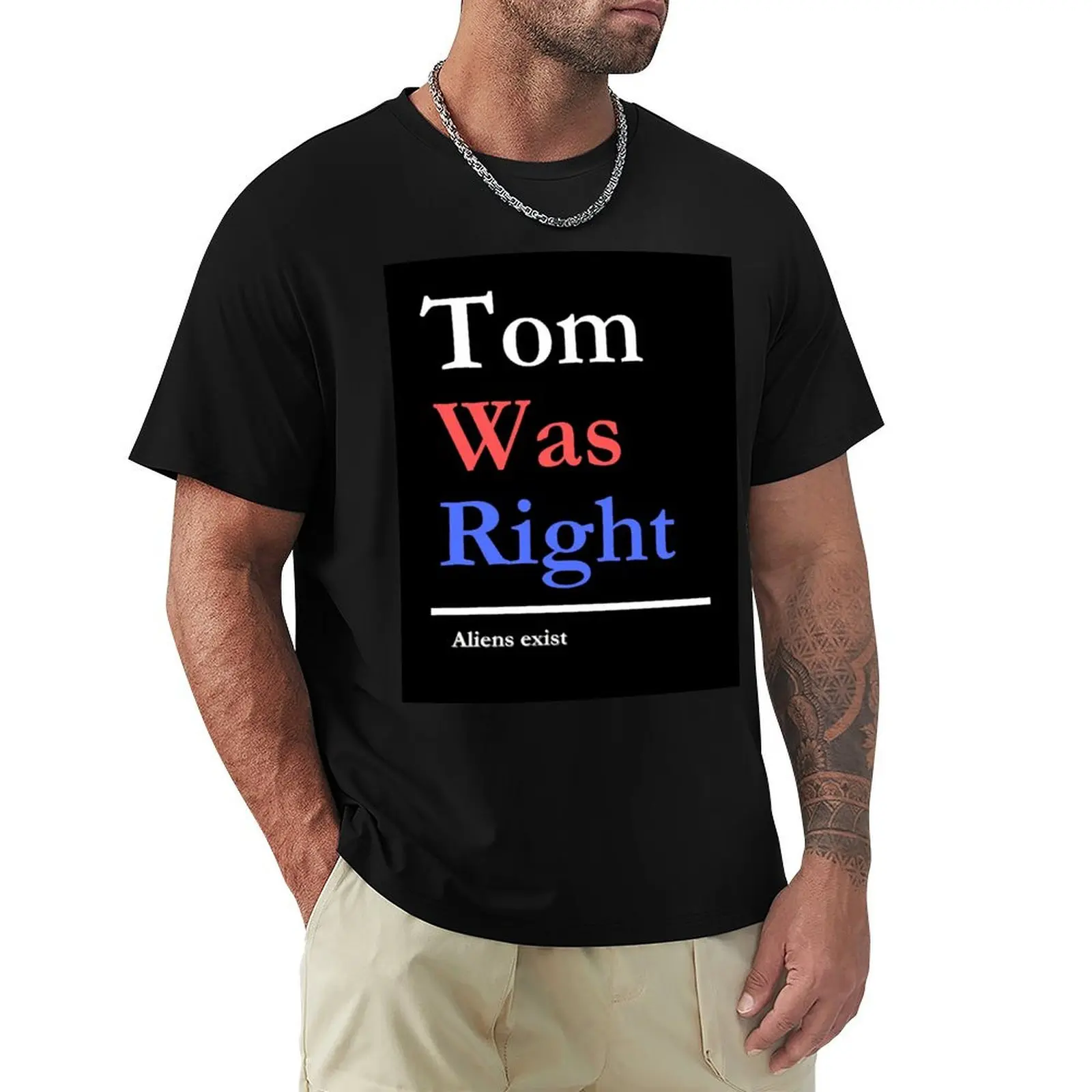 

Tom Was Right Aliens Exist t-shirt T-Shirt T-shirts oversize funny meme t-shirts anime clothes fruit of the loom mens t shirts
