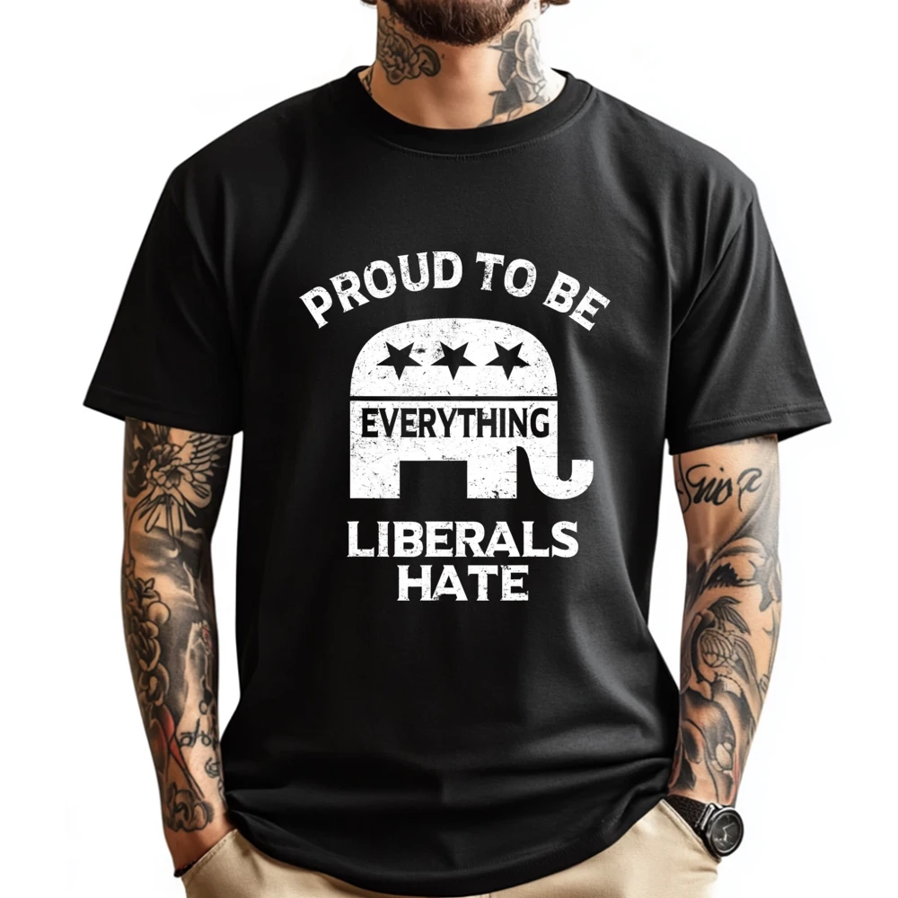 Republican Conservative Proud To Be Everything Liberals Hate Xs T Shirts Men Tee Shirt 3d Printed T Shirts T Shirt Homme Vintage