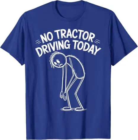 No Tractor Driving Today - Funny Farmer Day T-Shirt Humorous Sarcastic Saying Tee Tractor Lover Y2k Design Street Graphic Outfit