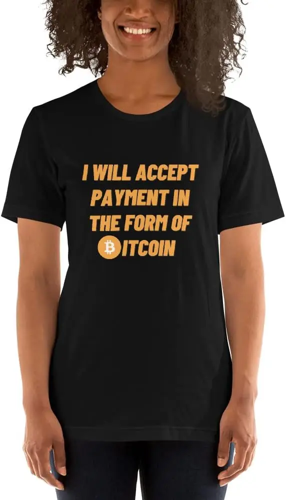 I Will Accept Payment in The Form of Bitcoin Unisex T-Shirt | for Crypto Investors