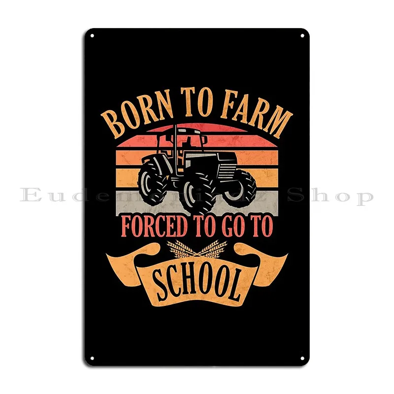 Born To Farm Forced To Go To School Tractor Farmer Metal Plaque Poster Garage Cinema Cinema Wall Plaque Create Tin Sign Poster