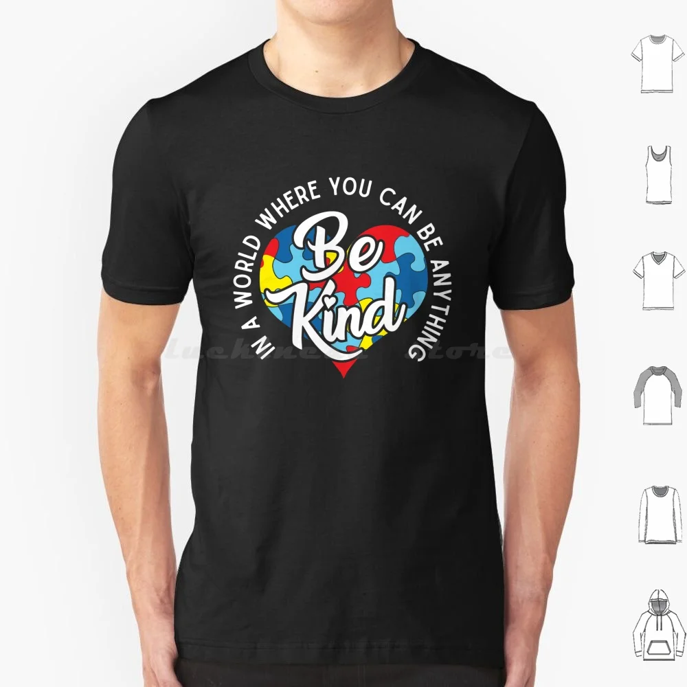 Autism Awareness In A World Where You Can Be Anything Be Kind Cute Puzzle Heart T Shirt 6xl Cotton Cool Tee In A World Where