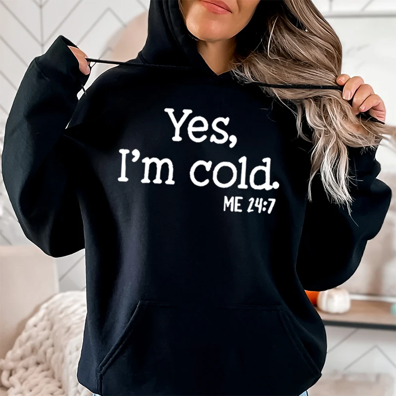 Fashion Yes I'm Cold Style Hoodies Pullovers Women Print Casual Sport Outdoor Long Sleeves Hooded Sweatshirts Pure Color Hoodies