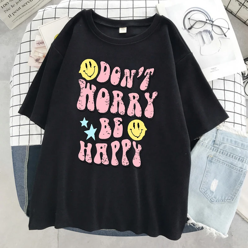 Don\'T Worry Be Happy Letter Print Women Tshirt Brand Summer T Shirt Casual Oversized Street Tee Clothes Street Cotton Top Tees