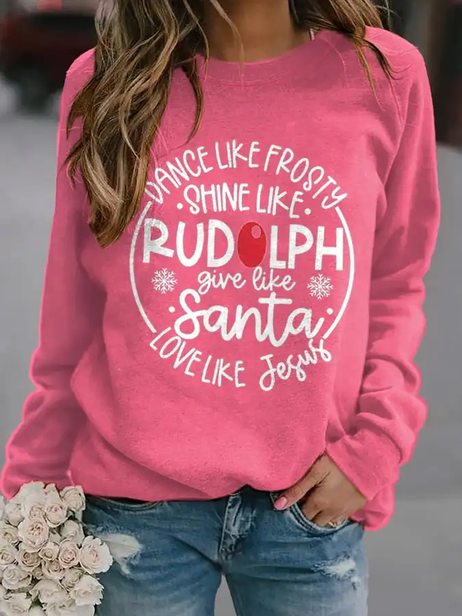 Women's Dance Like Frosty, Shine Like Rudolph, Give Like Santa Love Like Jesus Print Long Sleeve Sweatshirt