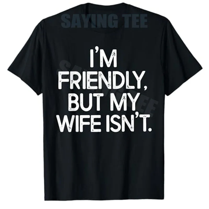 I'm Friendly But My Wife Isn't T-Shirt Y2K Don’t Touch Funny Husband Novelty Gift Humor Letters Print Sarcastic Joke Saying Tee