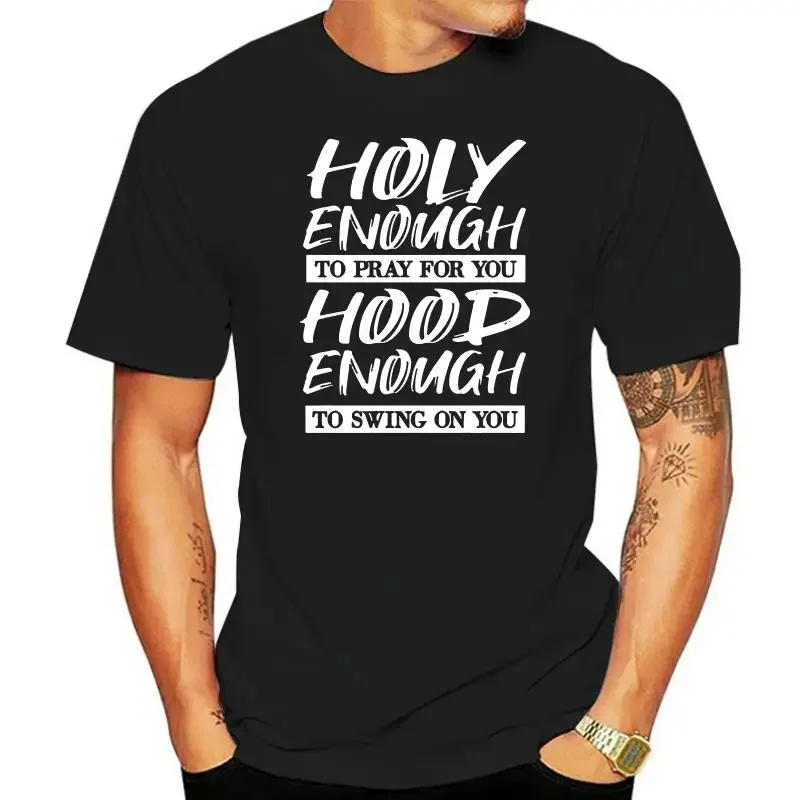 Holy Enough To Pray for You Hood Enough To Swing on You - Short Sleeve Personality Pattern Shirt unisex Women Causual T-shirt