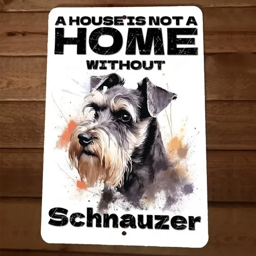 A House is not a Home Without Schnauzer  Metal Wall Animal Dog Sign