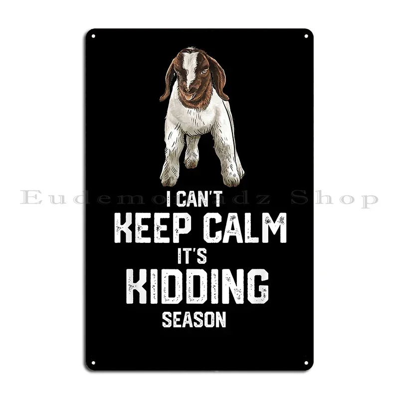 I Can T Keep Calm It S Kidding Season Funny Goat Metal Plaque Garage Plaques Printing Living Room Living Room Tin Sign Poster
