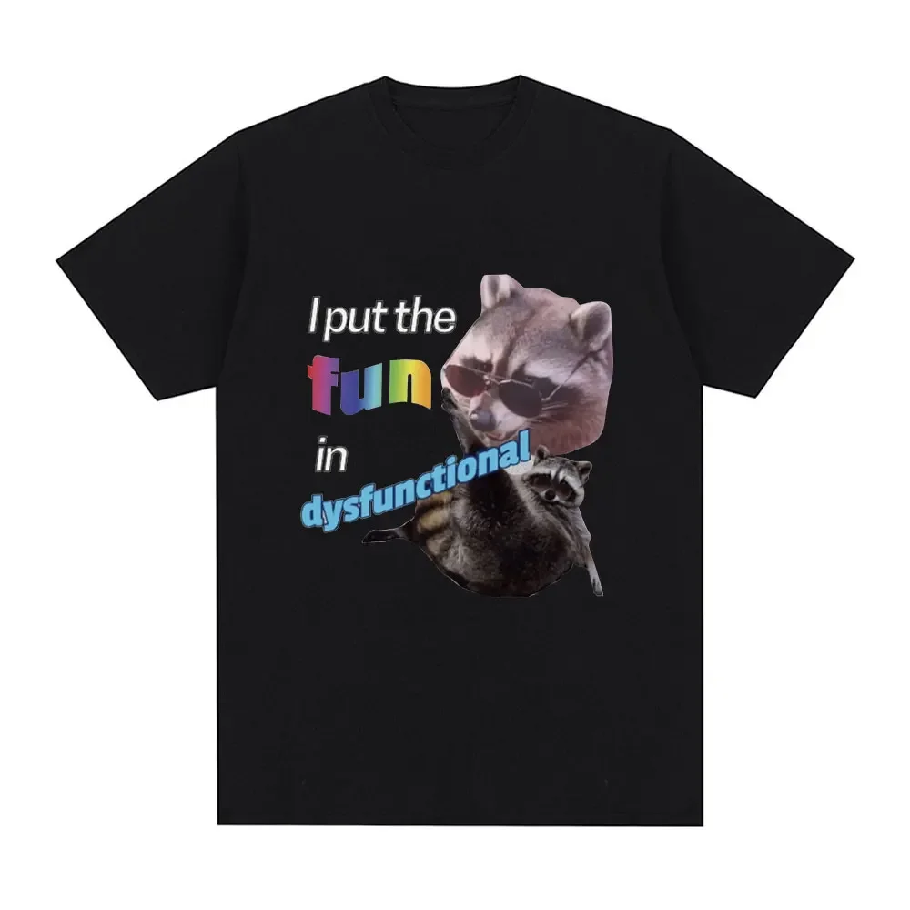 I Put The Fun Id Dysfunctional T Shirt Funny Raccoon Meme T-shirt Men Fashion Vintage Short Sleeve Oversized T-shirts Streetwear