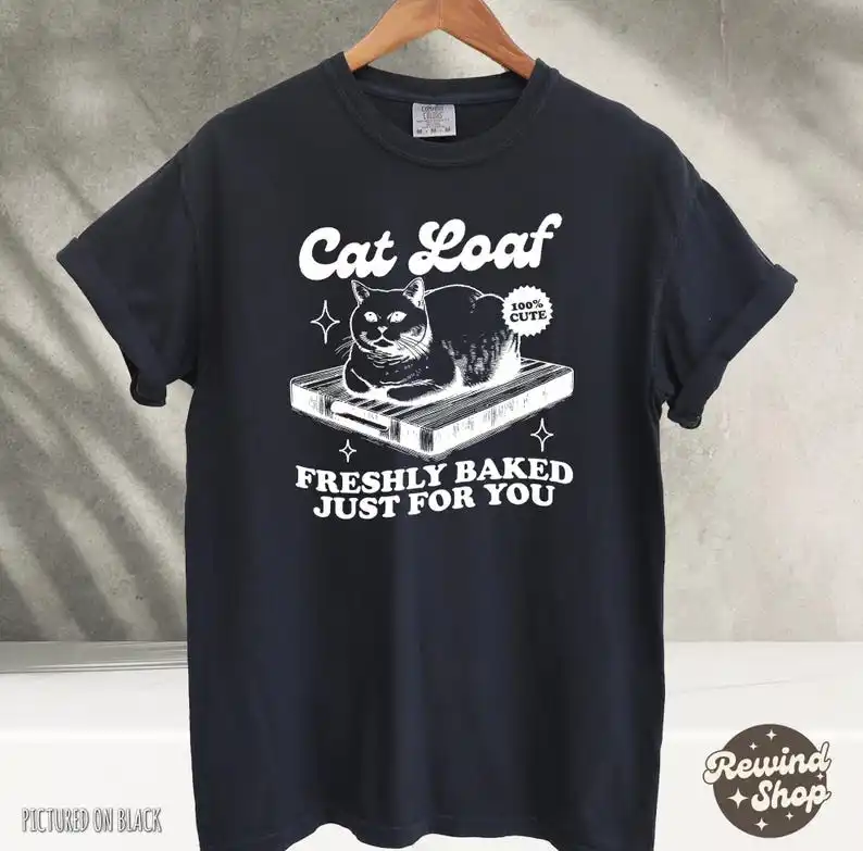 Cat Loaf Shirt, Freshly Baked Just for You T-Shirt, Funny Retro Cat Shirt, Trendy Vintage Meme Tshirt, Graphic Unsex Shirt