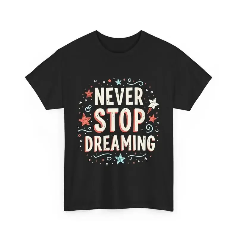 Never Stop Dreaming Motivational T Shirt Inspirational Quote Positive Message