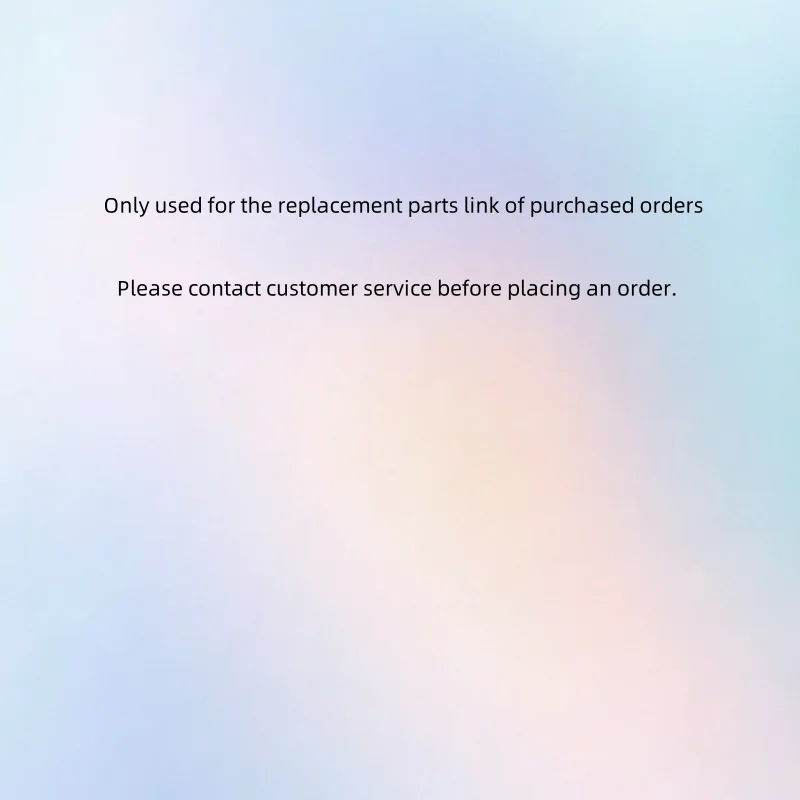 

Only used for the replacement parts link of purchased orders. Please contact customer service before placing an order.
