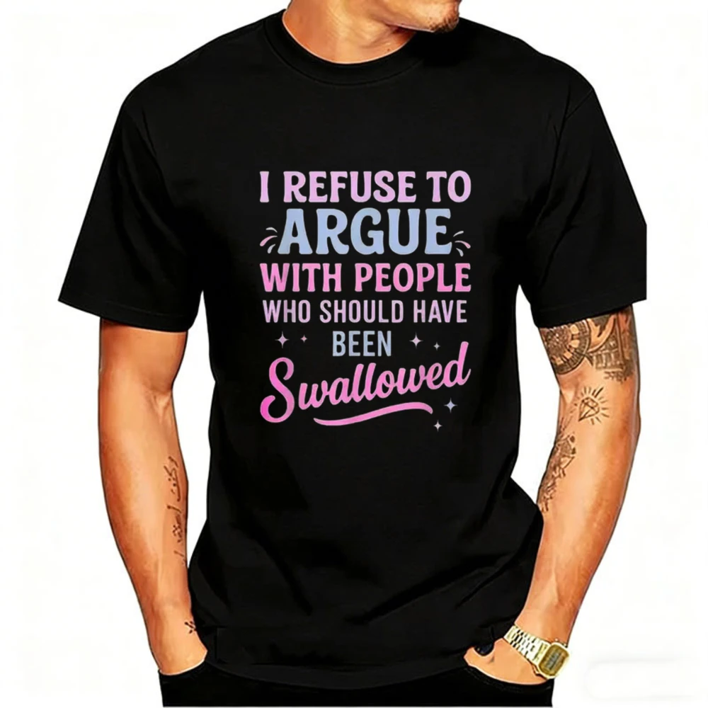 I Refuse To Argue with People Who Should Have Been Swallowed Bold Statement Graphic T-Shirt Casual Tops Humorous Sarcastic Tee