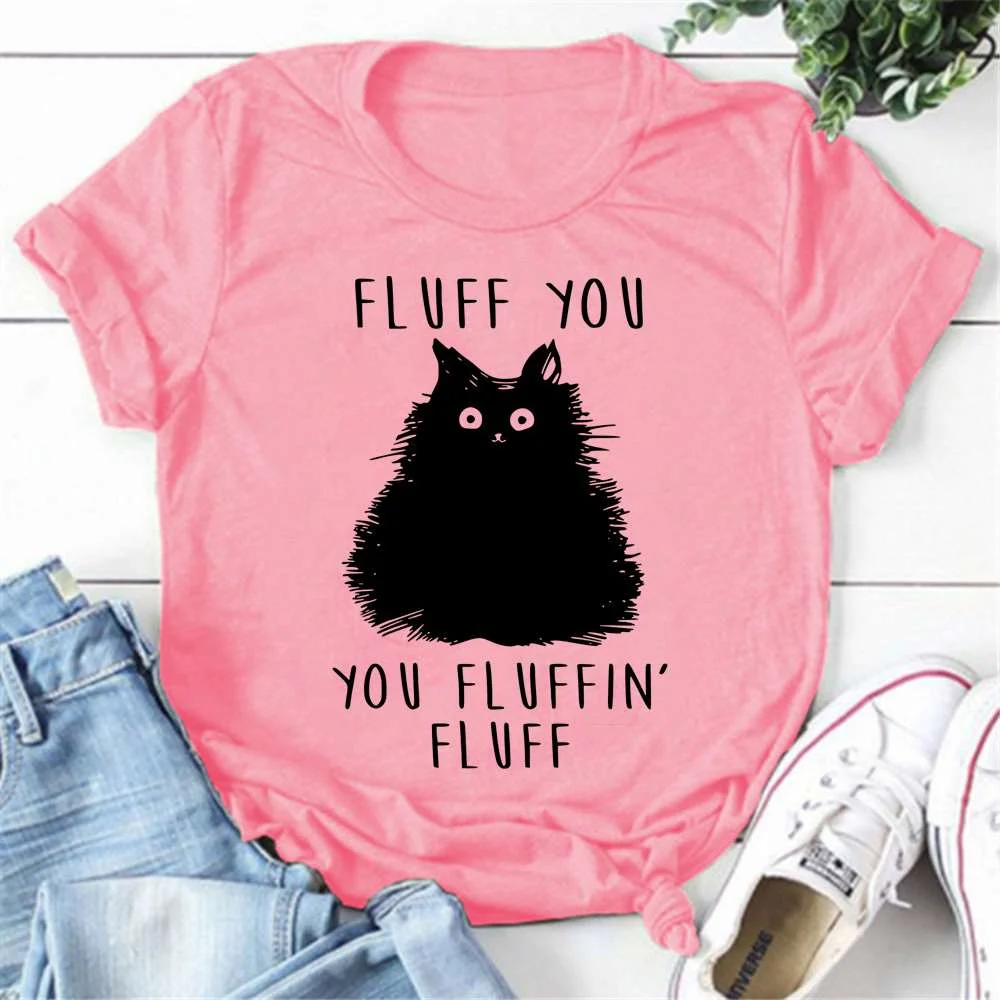 Funny Cat Fluff You Fluffin Fluff Printed T-shirts For Women Summer Short Sleeve Round Neck Cute Loose T-shirt